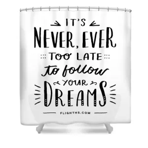 Never Too Late Text - Shower Curtain