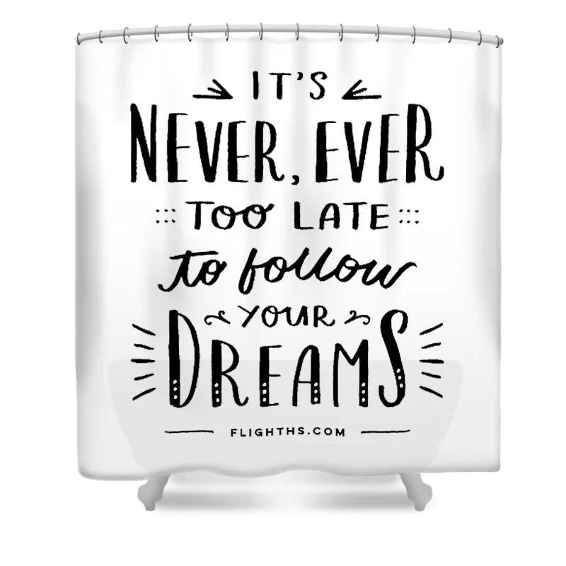 Never Too Late Text - Shower Curtain